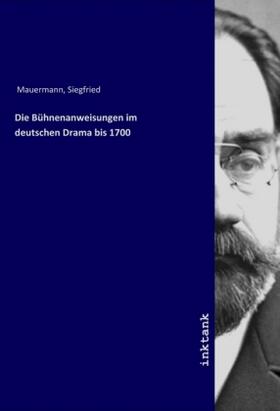 Mauermann |  Die Bühnenanweisungen im deutschen Drama bis 1700 | Buch |  Sack Fachmedien