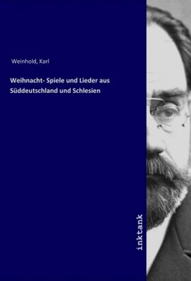 Weinhold |  Weihnacht- Spiele und Lieder aus Süddeutschland und Schlesien | Buch |  Sack Fachmedien