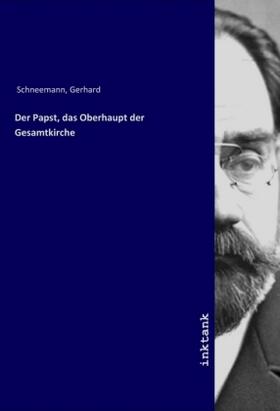Schneemann |  Der Papst, das Oberhaupt der Gesamtkirche | Buch |  Sack Fachmedien