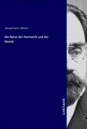 Hauptmann |  Die Natur der Harmonik und der Metrik | Buch |  Sack Fachmedien