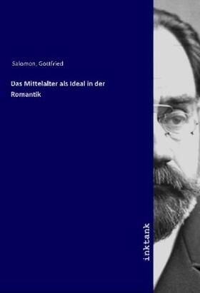 Salomon |  Das Mittelalter als Ideal in der Romantik | Buch |  Sack Fachmedien