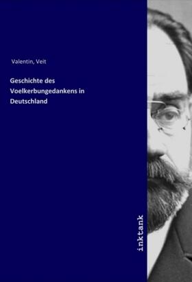 Valentin |  Geschichte des Voelkerbungedankens in Deutschland | Buch |  Sack Fachmedien