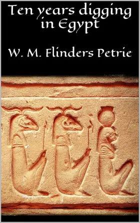 Flinders Petrie |  Ten years digging in Egypt | eBook | Sack Fachmedien