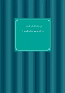 Philippi |  Geschichte Westfalens | Buch |  Sack Fachmedien