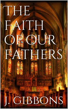 Gibbons |  The Faith of Our Fathers | eBook | Sack Fachmedien