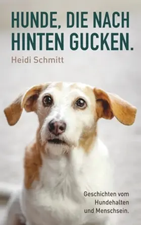 Schmitt |  Hunde, die nach hinten gucken. | Buch |  Sack Fachmedien