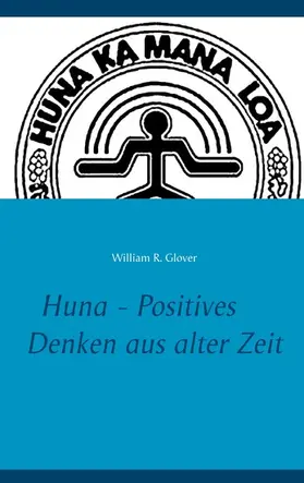Glover / Lee |  Huna - Positives Denken aus alter Zeit | eBook | Sack Fachmedien