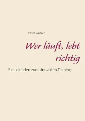 Wurzer |  Wer läuft, lebt richtig | eBook | Sack Fachmedien