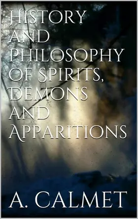 Calmet |  History and Philosophy of Spirits, Demons and Apparitions | eBook | Sack Fachmedien
