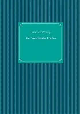 Philippi |  Der Westfälische Frieden | Buch |  Sack Fachmedien