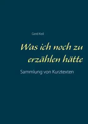 Keil |  Was ich noch zu erzählen hätte | eBook | Sack Fachmedien