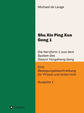 de Lange |  Shuxin Pingxue Gong 1 - Herzform 1 | Buch |  Sack Fachmedien