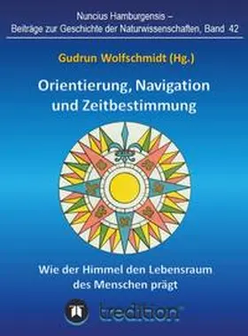 Wolfschmidt | Orientierung, Navigation und Zeitbestimmung - Wie der Himmel den Lebensraum des Menschen prägt | Buch | 978-3-7482-1141-9 | sack.de