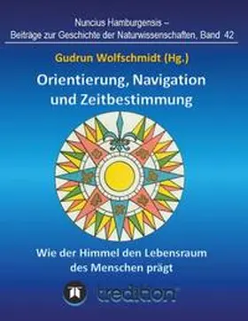 Wolfschmidt |  Orientierung, Navigation und Zeitbestimmung - Wie der Himmel den Lebensraum des Menschen prägt | Buch |  Sack Fachmedien