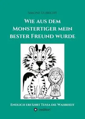 Ulbricht / Simone Ulbricht |  Wie aus dem Monstertiger mein bester Freund wurde | Buch |  Sack Fachmedien