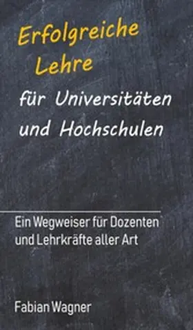 Wagner |  Erfolgreiche Lehre für Universitäten und Hochschulen | eBook | Sack Fachmedien