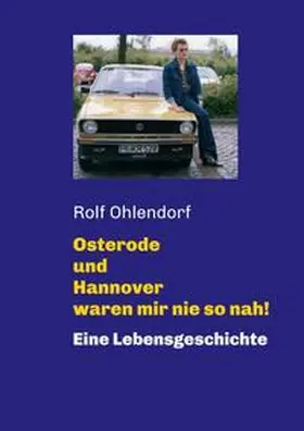 Ohlendorf / Gärtner |  Osterode und Hannover waren mir nie so nah! | Buch |  Sack Fachmedien