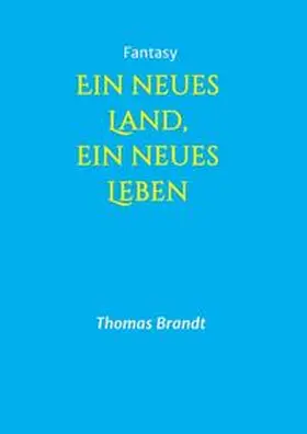 Brandt |  Ein neues Land, ein neues Leben | Buch |  Sack Fachmedien