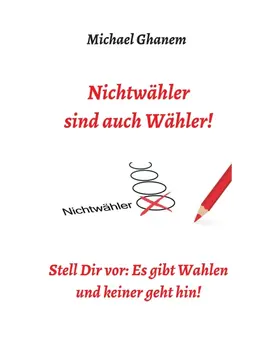 Ghanem | Nichtwähler sind auch Wähler! | Buch | 978-3-7482-4066-2 | www2.sack.de