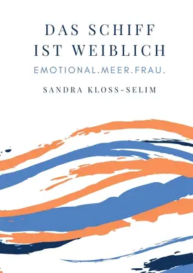 Kloss-Selim / Merkl / Pfeiffenberger |  Das Schiff ist weiblich | Buch |  Sack Fachmedien