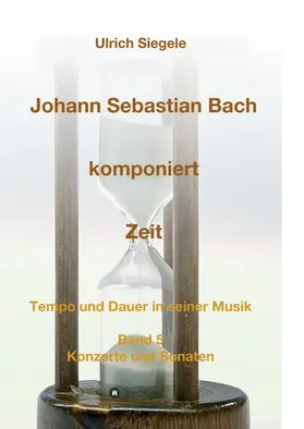 Siegele |  Johann Sebastian Bach komponiert Zeit | Buch |  Sack Fachmedien