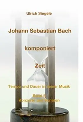 Siegele |  Johann Sebastian Bach komponiert Zeit | eBook | Sack Fachmedien