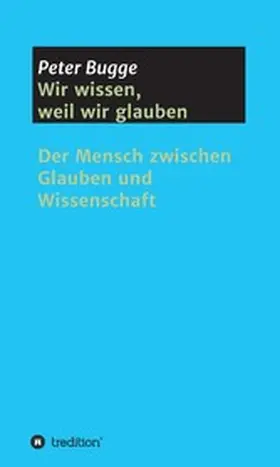 Bugge |  Wir wissen, weil wir glauben | eBook | Sack Fachmedien