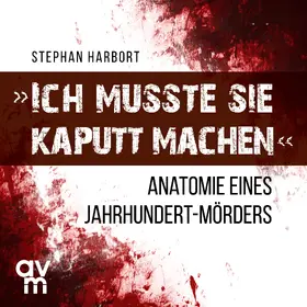 Harbort |  "Ich musste sie kaputt machen" | Sonstiges |  Sack Fachmedien