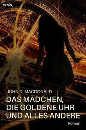MacDonald |  DAS MÄDCHEN, DIE GOLDENE UHR UND ALLES ANDERE | Buch |  Sack Fachmedien