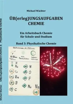 Wächter |  Üb(erleg)ungsaufgaben Chemie / Übungsaufgaben Chemie - Physikalische Chemie | Buch |  Sack Fachmedien