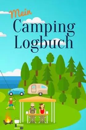 Beck |  Mein Camping Logbuch Reisetagebuch für Urlaub mit dem Wohnmobil Wohnwagen Campingwagen Reisemobil Wohnanhänger Caravan und Zelt Reise Camper Tagebuch für Momente die man beim Campen und Zelten erlebt | Buch |  Sack Fachmedien