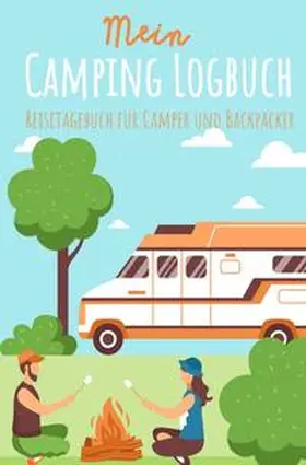 Beck |  Mein Camping Logbuch Reisetagebuch für Camper und Backpacker Urlaub mit dem Wohnmobil Wohnwagen Reisemobil Wohnanhänger Rucksack Campingwagen Caravan und Zelt Reise Tagebuch für Campen Zelten Backpacking | Buch |  Sack Fachmedien