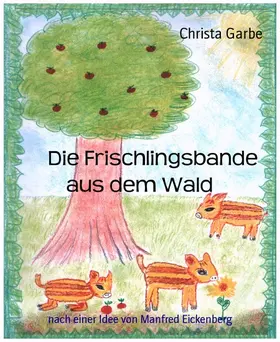 Garbe |  Die Frischlingsbande aus dem Wald | eBook | Sack Fachmedien