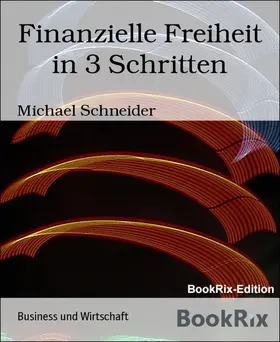 Schneider |  Finanzielle Freiheit in 3 Schritten | eBook | Sack Fachmedien
