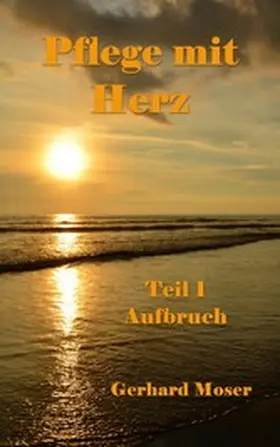 Moser |  Pflege mit Herz | eBook | Sack Fachmedien