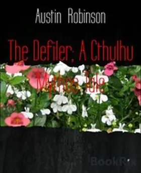 Robinson |  The Defiler; A Cthulhu Mythos Tale | eBook | Sack Fachmedien