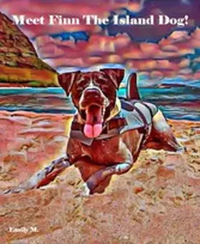 M. / Smeikes |  Tex & Friends: Meet Finn The Island Dog! | eBook | Sack Fachmedien