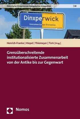 Henrich-Franke / Hiepel / Thiemeyer |  Grenzüberschreitende institutionalisierte Zusammenarbeit von der Antike bis zur Gegenwart | eBook | Sack Fachmedien