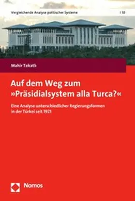 Tokatli / Tokatli |  Auf dem Weg zum "Präsidialsystem alla Turca?" | eBook | Sack Fachmedien