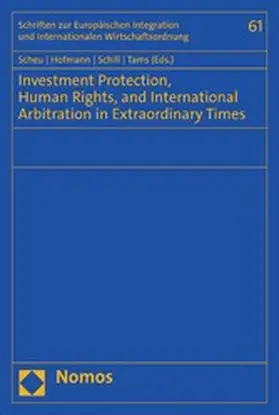 Scheu / Hofmann / Schill |  Investment Protection, Human Rights, and International Arbitration in Extraordinary Times | eBook | Sack Fachmedien