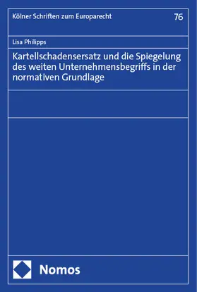 Philipps |  Kartellschadensersatz und die Spiegelung des weiten Unternehmensbegriffs in der normativen Grundlage | eBook | Sack Fachmedien