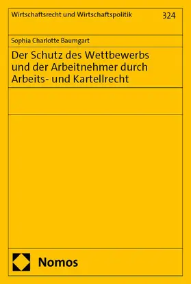 Baumgart |  Der Schutz des Wettbewerbs und der Arbeitnehmer durch Arbeits- und Kartellrecht | eBook | Sack Fachmedien