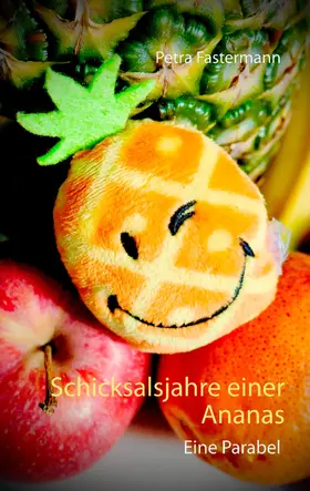 Fastermann |  Schicksalsjahre einer Ananas | eBook | Sack Fachmedien