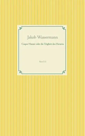 Wassermann | Caspar Hauser oder die Trägheit des Herzens | Buch | 978-3-7494-6825-6 | sack.de