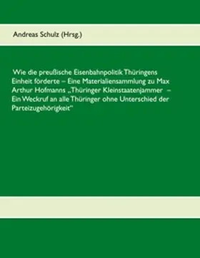 Schulz |  Wie die preußische Eisenbahnpolitik Thüringens Einheit förderte | Buch |  Sack Fachmedien