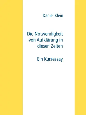 Klein |  Die Notwendigkeit von Aufklärung in diesen Zeiten | eBook | Sack Fachmedien