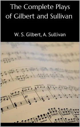 Gilbert / Sullivan |  The Complete Plays of Gilbert and Sullivan | eBook | Sack Fachmedien