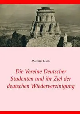 Frank |  Die Vereine Deutscher Studenten und ihr Ziel der deutschen Wiedervereinigung | Buch |  Sack Fachmedien