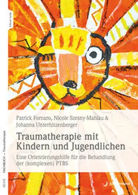 Fornaro / Unterhitzenberger / Szesny-Mahlau |  Traumatherapie mit Kindern und Jugendlichen | eBook | Sack Fachmedien