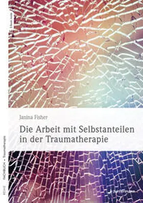 Fisher |  Die Arbeit mit Selbstanteilen in der Traumatherapie | Buch |  Sack Fachmedien